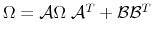 \Omega = \mathcal{A} \Omega \; \mathcal{A}^T + \mathcal{B}\mathcal{B}^T