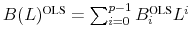 \ensuremath{B(L)^\text{OLS}\xspace}=\sum_{i=0}^{p-1}\ensuremath{B_i^\text{OLS}\xspace}L^i