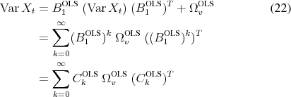 \begin{align} \var{X_t} &= \ensuremath{B_1^\text{OLS}\xspace} \; (\var{X_t}) \; (\ensuremath{B_1^\text{OLS}\xspace})^T + \ensuremath{\Omega_v^\text{OLS}\xspace} \ &= \sum_{k=0}^\infty (\ensuremath{B_1^\text{OLS}\xspace})^k \; \ensuremath{\Omega_v^\text{OLS}\xspace} \; ((\ensuremath{B_1^\text{OLS}\xspace})^k)^T \notag \ &= \sum_{k=0}^\infty \ensuremath{C_k^\text{OLS}\xspace} \; \ensuremath{\Omega_v^\text{OLS}\xspace} \; (\ensuremath{C_k^\text{OLS}\xspace})^T \notag \end{align}