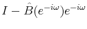 I-\hat{B}(e^{-i\omega})e^{-i\omega}