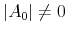\vert A_0\vert \neq 0