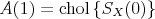 \begin{align*} A(1) &= \chol{\{S_X(0)\}} \notag \end{align*}