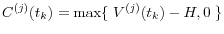 C^{(j)}(t_k )=\max \{{\kern 1pt}{\kern 1pt}{\kern 1pt}V^{(j)}(t_k )-H,0{\kern 1pt}{\kern 1pt}{\kern 1pt}\}