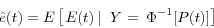 \begin{displaymath} \hat {e}(t)=E\left[ {\left. {E(t){\kern 1pt}{\kern 1pt}} \right\vert{\kern 1pt}{\kern 1pt}{\kern 1pt}{\kern 1pt}Y{\kern 1pt}={\kern 1pt}{\kern 1pt}\Phi ^{-1}[P(t)]} \right] \end{displaymath}