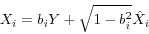 \begin{displaymath} X_i =b_i Y+\sqrt {1-b_i^2 } \hat {X}_i \end{displaymath}