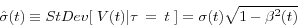 \begin{displaymath} \hat {\sigma }(t)\equiv StDev[{\kern 1pt}{\kern 1pt}{\kern 1pt}V(t)\vert \tau {\kern 1pt}{\kern 1pt}={\kern 1pt}{\kern 1pt}t{\kern 1pt}{\kern 1pt}{\kern 1pt}]=\sigma (t)\sqrt {1-\beta ^2(t)} \end{displaymath}