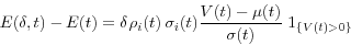 \begin{displaymath} E(\delta ,t)-E(t)=\delta {\kern 1pt}\rho _i (t){\kern 1pt}{\kern 1pt}\sigma _i (t)\frac{V(t)-\mu (t)}{\sigma (t)}{\kern 1pt}{\kern 1pt}{\kern 1pt}1_{\left\{ {V(t)>0} \right\}} \end{displaymath}