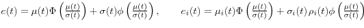 e(t)=\mu (t) \Phi \left( {\frac{\mu (t)}{\sigma (t)}} \right) +\sigma (t) \phi \left( {\frac{\mu (t)}{\sigma (t)}} \right), \qquad e_i (t)=\mu _i (t) \Phi \left( {\frac{\mu (t)}{\sigma (t)}} \right) +\sigma _i (t){\kern 1pt}\rho _i (t) \phi \left( {\frac{\mu (t)}{\sigma (t)}} \right)
