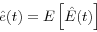 \begin{displaymath} \hat {e}(t)=E\left[ {\hat {E}(t)} \right] \end{displaymath}