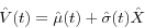 \begin{displaymath} \hat {V}(t)=\hat {\mu }(t)+\hat {\sigma }(t)\hat {X} \end{displaymath}