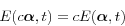 \begin{displaymath} E(c{\bm \alpha},t)=cE({\bm \alpha},t) \end{displaymath}
