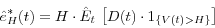 \begin{displaymath} \hat {e}_H^\ast (t)=H\cdot \hat {E}_t \,\left[ {D(t)\cdot 1_{\left\{ {V(t)>H} \right\}} } \right] \end{displaymath}