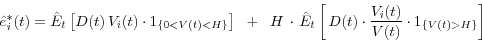 \begin{displaymath} \hat {e}_i^\ast (t)=\hat {E}_t \left[ {D(t){\kern 1pt}{\kern 1pt}V_i (t)\cdot 1_{\left\{ {0<V(t)<H} \right\}} } \right]\;\;+\;\;H\,\cdot \,\hat {E}_t \left[ {\,D(t)\cdot \frac{V_i (t)}{V(t)}\cdot 1_{\left\{ {V(t)>H} \right\}} } \right] \end{displaymath}