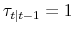 \tau_{t\vert t-1} =1