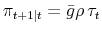 \pi_{t+1\vert t} =\bar{g}\rho \tau_t