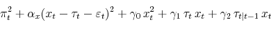 \begin{displaymath} \pi_t^2 + \alpha_x (x_t - \tau_t- \varepsilon_t)^2 + \gamma_0 x_t^2 + \gamma_1 \tau_t x_t + \gamma_2 \tau_{t\vert t-1} x_t \end{displaymath}