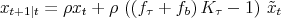 \begin{align*} x_{t+1\vert t} = \rho x_t + \rho \left((f_\tau+f_b) K_\tau -1\right) \tilde{x}_{t} \end{align*}
