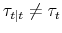 \tau_{t\vert t} \neq \tau_t