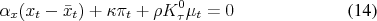 \begin{align} \alpha_x (x_t - \bar{x}_t) + \kappa \pi_t + \rho K_\tau^0\mu_t &= 0 \end{align}