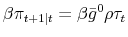 \beta\pi_{t+1\vert t} = \beta \bar{g}^0 \rho \tau_t