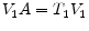 \displaystyle V_1 A = T_1 V_1