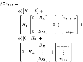\begin{gather*}\begin{split}\phi\Psi z_{t+s}=&\\ &\phi (\begin{bmatrix}H_-&0 \end{bmatrix} + \\ & \begin{bmatrix}H_+ \begin{bmatrix}0&B_L\\ \vdots&\vdots\\ 0&\mathcal{B}_{L\theta} \end{bmatrix}& 0 \end{bmatrix}) \begin{bmatrix}x_{t+s-\tau}\\ \vdots\\ x_{t+s} \end{bmatrix}+\\ &\phi ( \begin{bmatrix}0&H_0 \end{bmatrix} + \\ & \begin{bmatrix}0& H_+\begin{bmatrix}B_R\\ \vdots\\ \mathcal{B}_{R\theta} \end{bmatrix} \end{bmatrix}) \begin{bmatrix}x_{t+s-\tau}\\ \vdots\\ x_{t+s} \end{bmatrix} \end{split}\end{gather*}