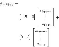 \begin{gather*}\begin{split}\phi\Psi z_{t+s}=&\\ &\begin{bmatrix}-B&0\end{bmatrix} \begin{bmatrix}x_{t+s-\tau}\\ \vdots\\ x_{t+s} \end{bmatrix}+\\ & \begin{bmatrix}0&I \end{bmatrix} \begin{bmatrix}x_{t+s-\tau}\\ \vdots\\ x_{t+s} \end{bmatrix} \end{split}\end{gather*}