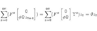 \displaystyle \sum_{s=0}^\infty (F^{s} \begin{bmatrix}0\\ \phi\Psi{}z_{t+s} \end{bmatrix}) =\sum_{s=0}^\infty ( F^s \begin{bmatrix}0\\ \phi \Psi \end{bmatrix} \Upsilon^{s} )z_{t}=\vartheta{} z_t