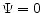  \Psi=0