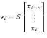 \displaystyle \epsilon_t= S \begin{bmatrix}x_{t-\tau}\\ \vdots\\ x_{t} \end{bmatrix}