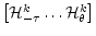  \begin{bmatrix} \mathcal{H}^k_{-\tau}\ldots\mathcal{H}^k_\theta \end{bmatrix}