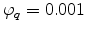  \varphi_q = 0.001