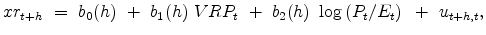 \displaystyle xr_{t+h} ~ = ~ b_0 (h) ~ + ~ b_1 (h) \ {VRP_t} ~ + ~ b_2 (h) \ \log \left(P_t/E_t\right) ~ + ~ u_{t+h,t},
