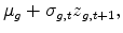\displaystyle \mu_{g} + \sigma_{g,t} z_{g,t+1} ,