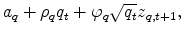 \displaystyle a_q + \rho_q q_t + \varphi_q \sqrt{q_t}z_{q,t+1} ,