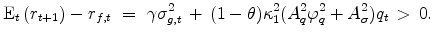 \displaystyle \operatorname{E}_t\left(r_{t+1}\right)-r_{f,t} ~ =~ \gamma \sigma_{g,t}^2 \, + \, (1-\theta)\kappa_1^2(A_q^2 \varphi_q^2 + A_{\sigma}^2)q_t \, > \, 0.