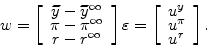 \begin{displaymath} w=\left[ \begin{array}[c]{c}% \widetilde{y}-\widetilde{y}^{\infty}\ \pi-\pi^{\infty}\ r-r^{\infty}% \end{array}\right] \varepsilon=\left[ \begin{array}[c]{c}% u^{y}\ u^{\pi}\ u^{r}% \end{array}\right] . \end{displaymath}