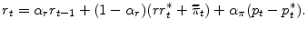 \displaystyle r_{t}=\alpha_{r}r_{t-1}+(1-\alpha_{r})(rr_{t}^{\ast}+\widetilde{\pi}% _{t})+\alpha_{\pi}(p_{t}-p_{t}^{\ast}).% 