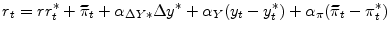 \displaystyle r_{t}=rr_{t}^{\ast}+\widetilde{\pi}_{t}+\alpha_{\Delta Y\ast}\Delta y^{\ast }+\alpha_{Y}(y_{t}-y_{t}^{\ast})+\alpha_{\pi}(\widetilde{\pi}_{t}-\pi _{t}^{\ast})% 