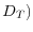 D_{T})