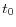 t_{0 }