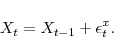 \begin{displaymath} X_t = X_{t-1} + \epsilon_t^x. \end{displaymath}