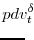 \displaystyle pdv^{\delta}_{t}\!\!\!\!