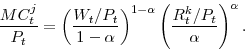 \begin{displaymath} \frac{MC^{j}_{t}}{P_{t}}=\left( \frac{W_{t}/P_{t}}{1-\alpha}\right)^{1-\alpha} \left( \frac{R^{k}_{t}/P_{t}}{\alpha}\right)^{\alpha}. \end{displaymath}