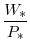 \displaystyle \frac{W_{\ast}}{P_{\ast}}