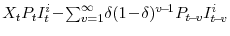 X_{t} P_{t} I^{i}_{t} \! -\! \sum_{v=1}^{\infty} \!\delta (1\!-\!\delta)^{v\!-\!1} P_{t\!-\!v} I^{i}_{t\!-\!v}