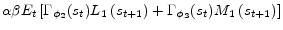 \displaystyle \alpha \beta E_{t}\left[\Gamma_{\phi _{2}}(s_{t}) L_{1}\left(s_{t+1}\right) + \Gamma_{\phi _{3}}(s_{t}) M_{1}\left(s_{t+1}\right) \right]