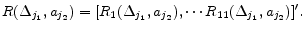 \displaystyle R(\Delta_{j_{1}},a_{j_{2}}) = [R_{1}(\Delta_{j_{1}},a_{j_{2}}), \cdots R_{11}(\Delta_{j_{1}},a_{j_{2}})]^{\prime}. 