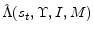  \hat{\Lambda}(s_{t},\Upsilon,I,M)