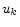  u_{k}